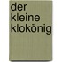 Der kleine Klokönig