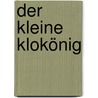Der kleine Klokönig door Sandra Grimm
