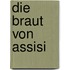 Die Braut von Assisi