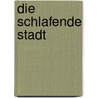 Die Schlafende Stadt door Andreas Steiner