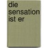 Die Sensation Ist Er