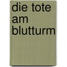 Die Tote am Blutturm door Piet Jonasson