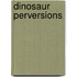 Dinosaur Perversions