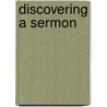 Discovering a Sermon by Robert C. Dykstra