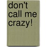 Don't Call Me Crazy! door Nadirah Muhammad Swiyyah