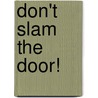 Don't Slam the Door! door Holly Green