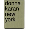 Donna Karan New York by Ingrid Sischy