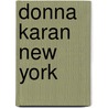 Donna Karan New York door Ingrid Sischy