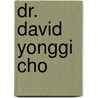 Dr. David Yonggi Cho by Pastor David Yonggi Cho