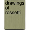 Drawings Of Rossetti by T. Martin Wood
