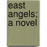 East Angels; A Novel by Constance Fenimore Woolson