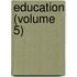 Education (Volume 5)