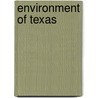 Environment of Texas by Not Available