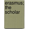 Erasmus; The Scholar door John Alfred Faulkner