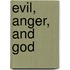 Evil, Anger, and God