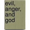 Evil, Anger, and God door Milton Crum