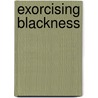 Exorcising Blackness door Trudier Harris