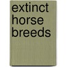 Extinct Horse Breeds by Not Available