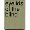Eyelids of the Blind by Rich Ormbrek