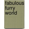 Fabulous Furry World by Gary Morton