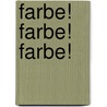 Farbe! Farbe! Farbe! by Suzy Chiazzari