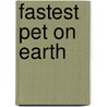 Fastest Pet On Earth by J.E. Bright