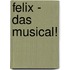 Felix - Das Musical!