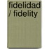 Fidelidad / Fidelity