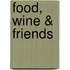 Food, Wine & Friends