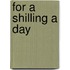 For A Shilling A Day
