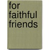 For Faithful Friends by Marilyn Randall
