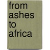 From Ashes to Africa by Josh Bottomly