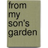 From My Son's Garden by Brenda Hahn Greene