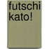 Futschi Kato!