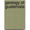 Geology of Guatemala by Not Available