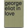 George Eliot In Love door Brenda Maddox