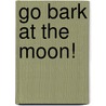 Go Bark At The Moon! by Kathleen M.C. Errion