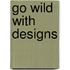 Go Wild With Designs