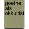 Goethe als Okkultist door Max Seiling