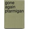 Gone Again Ptarmigan by Jonathan London