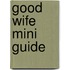 Good Wife Mini Guide