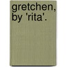 Gretchen, By 'Rita'. door Eliza Margaret J. Humphreys