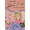 Grieving for Grandma door Deanna Voegeli