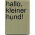 Hallo, kleiner Hund!
