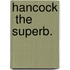 Hancock  The Superb.