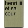 Henri Iii Et Sa Cour by Alexandre Dumas P�Re