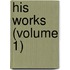 His Works (Volume 1)