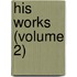 His Works (Volume 2)