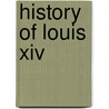 History Of Louis Xiv door John S. C. Abbott