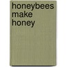 Honeybees Make Honey door Ruth Haag